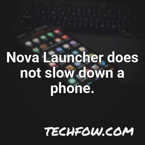nova launcher does not slow down a phone