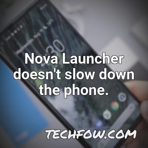 nova launcher doesn t slow down the phone