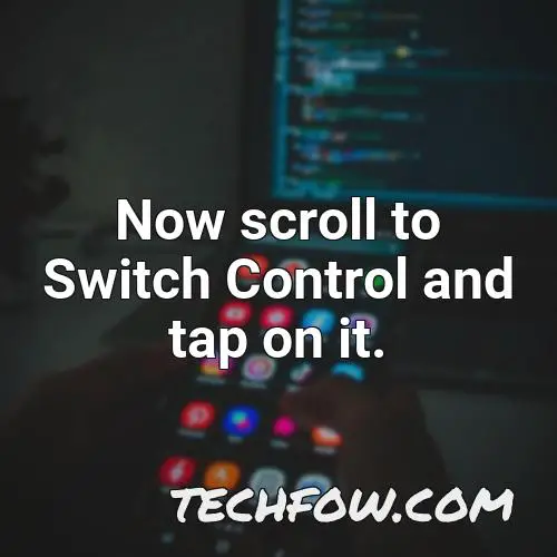 now scroll to switch control and tap on it