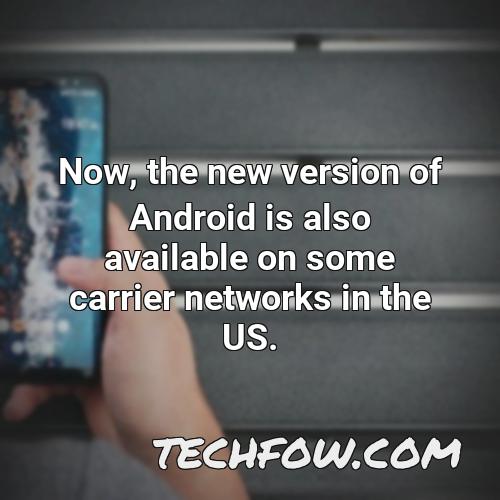 now the new version of android is also available on some carrier networks in the us