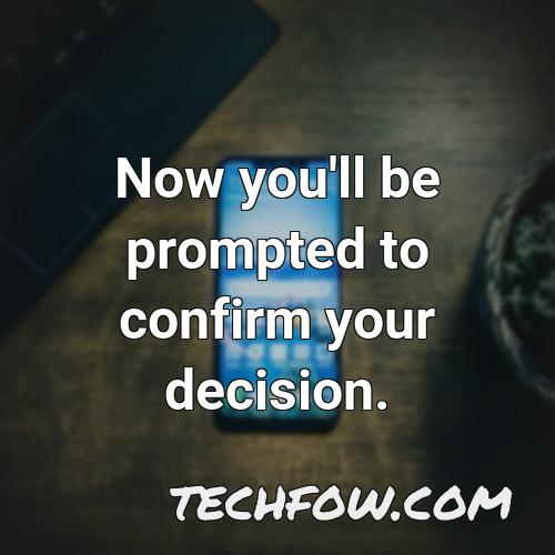 now you ll be prompted to confirm your decision