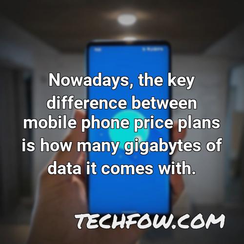 nowadays the key difference between mobile phone price plans is how many gigabytes of data it comes with
