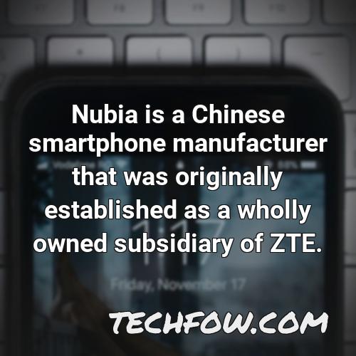 nubia is a chinese smartphone manufacturer that was originally established as a wholly owned subsidiary of zte