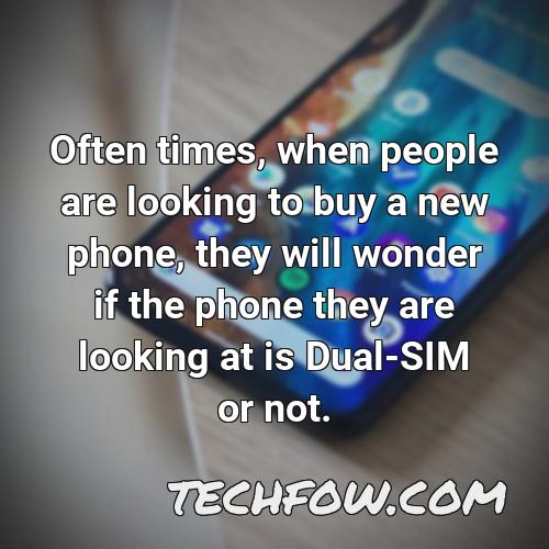 often times when people are looking to buy a new phone they will wonder if the phone they are looking at is dual sim or not