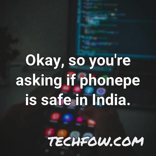 okay so you re asking if phonepe is safe in india