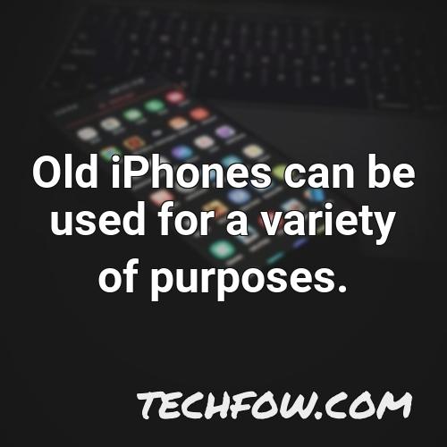 old iphones can be used for a variety of purposes
