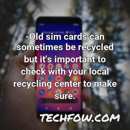 old sim cards can sometimes be recycled but it s important to check with your local recycling center to make sure