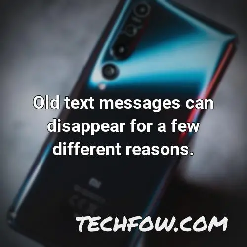 old text messages can disappear for a few different reasons