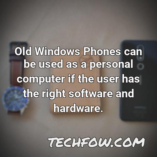 old windows phones can be used as a personal computer if the user has the right software and hardware