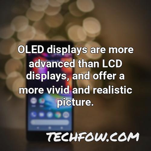 oled displays are more advanced than lcd displays and offer a more vivid and realistic picture