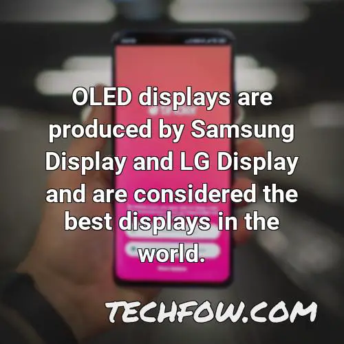 oled displays are produced by samsung display and lg display and are considered the best displays in the world