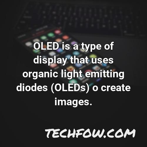 oled is a type of display that uses organic light emitting diodes oleds o create images
