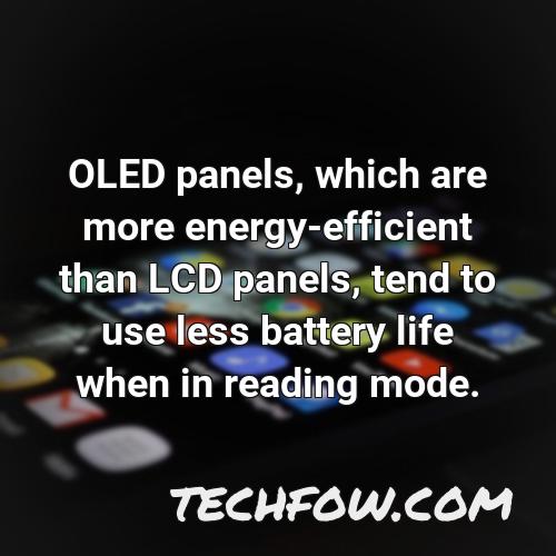 oled panels which are more energy efficient than lcd panels tend to use less battery life when in reading mode