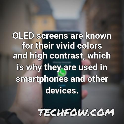 oled screens are known for their vivid colors and high contrast which is why they are used in smartphones and other devices