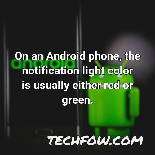 on an android phone the notification light color is usually either red or green