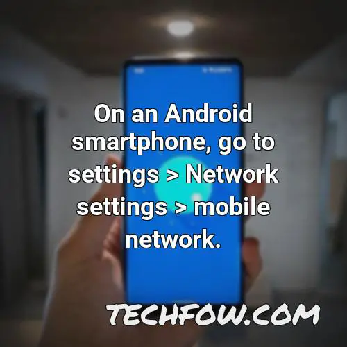 on an android smartphone go to settings network settings mobile network