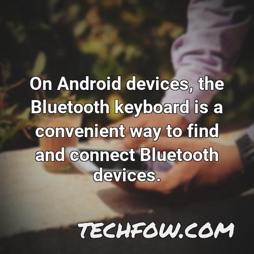 on android devices the bluetooth keyboard is a convenient way to find and connect bluetooth devices