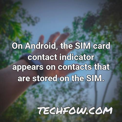 on android the sim card contact indicator appears on contacts that are stored on the sim