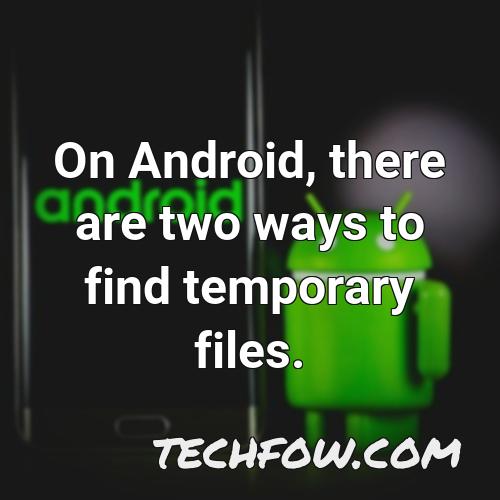 on android there are two ways to find temporary files