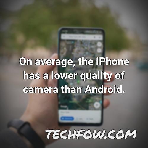 on average the iphone has a lower quality of camera than android