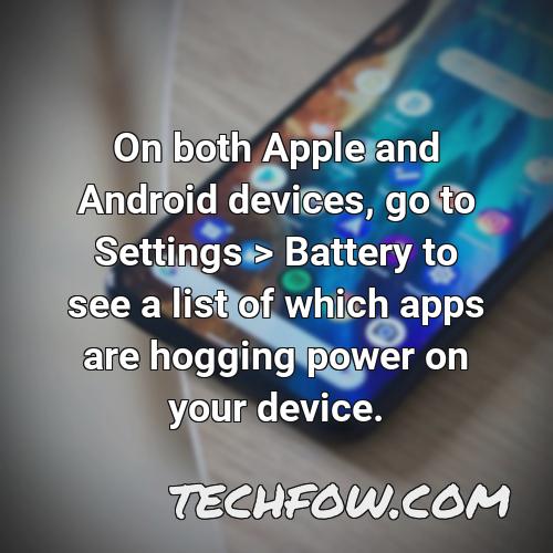 on both apple and android devices go to settings battery to see a list of which apps are hogging power on your device