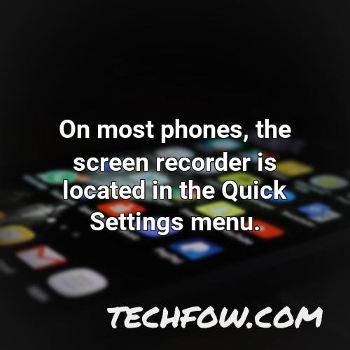 on most phones the screen recorder is located in the quick settings menu