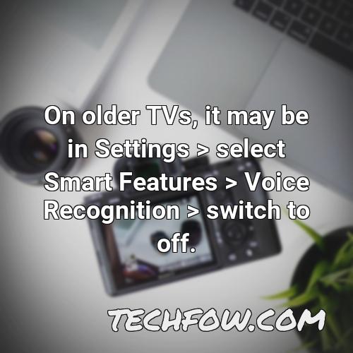 on older tvs it may be in settings select smart features voice recognition switch to off