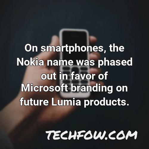 on smartphones the nokia name was phased out in favor of microsoft branding on future lumia products 4