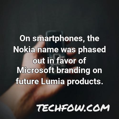 on smartphones the nokia name was phased out in favor of microsoft branding on future lumia products 5