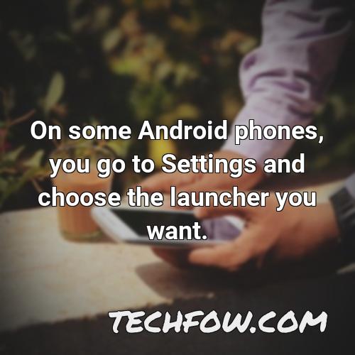 on some android phones you go to settings and choose the launcher you want