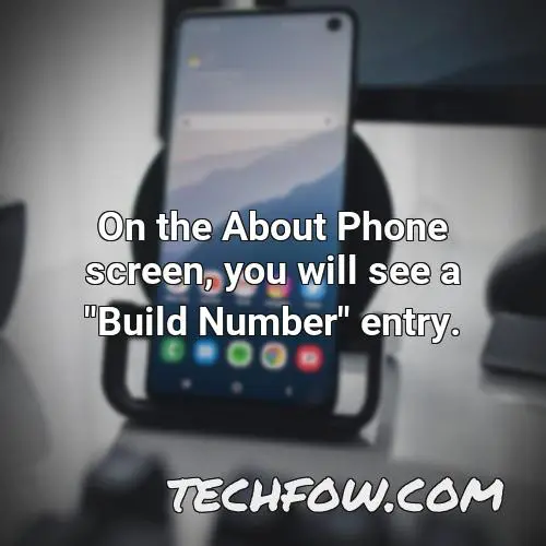 on the about phone screen you will see a build number entry