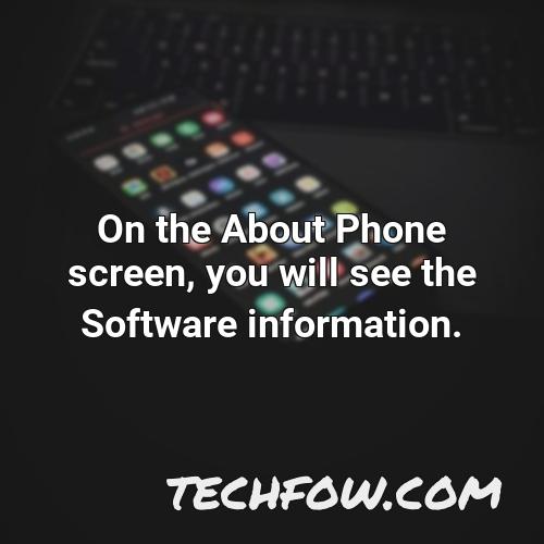 on the about phone screen you will see the software information