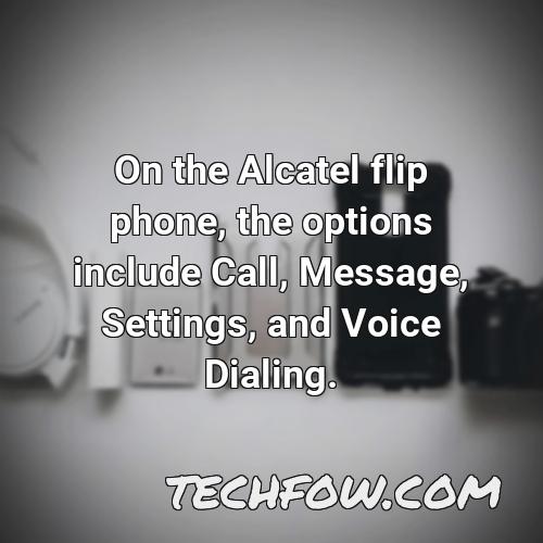 on the alcatel flip phone the options include call message settings and voice dialing