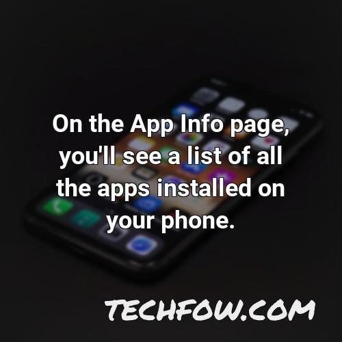 on the app info page you ll see a list of all the apps installed on your phone