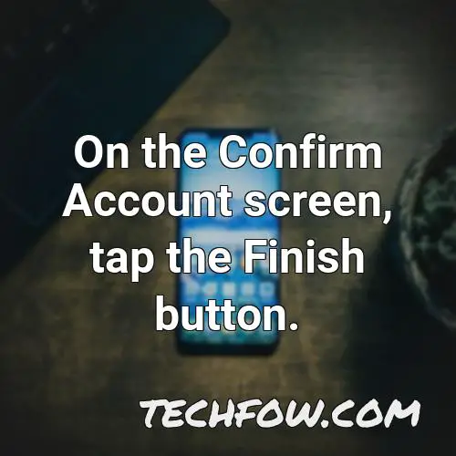 on the confirm account screen tap the finish button