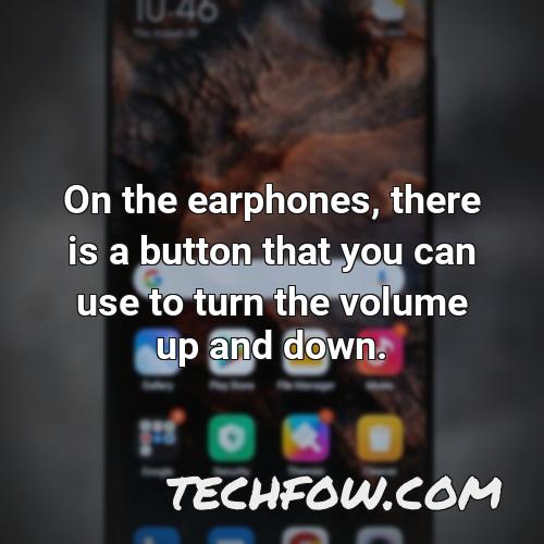 on the earphones there is a button that you can use to turn the volume up and down