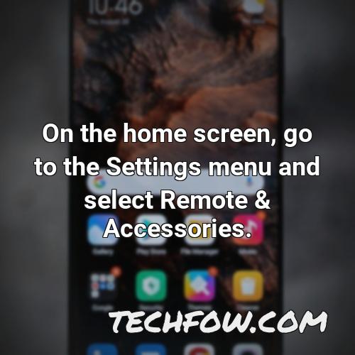 on the home screen go to the settings menu and select remote accessories