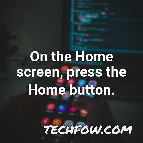 on the home screen press the home button