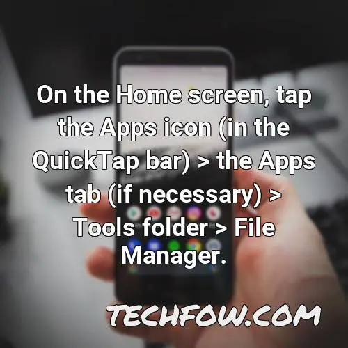 on the home screen tap the apps icon in the quicktap bar the apps tab if necessary tools folder file manager 2