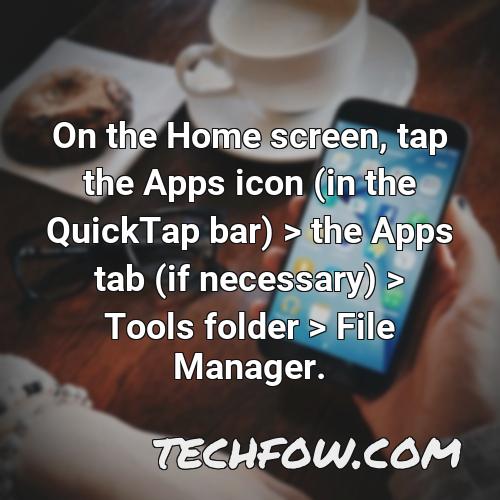 on the home screen tap the apps icon in the quicktap bar the apps tab if necessary tools folder file manager 3