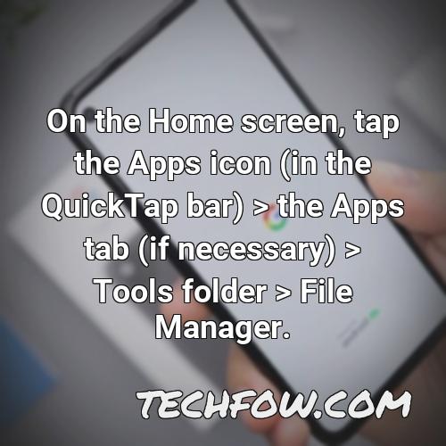 on the home screen tap the apps icon in the quicktap bar the apps tab if necessary tools folder file manager 5