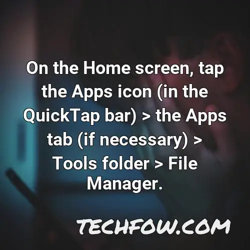 on the home screen tap the apps icon in the quicktap bar the apps tab if necessary tools folder file manager