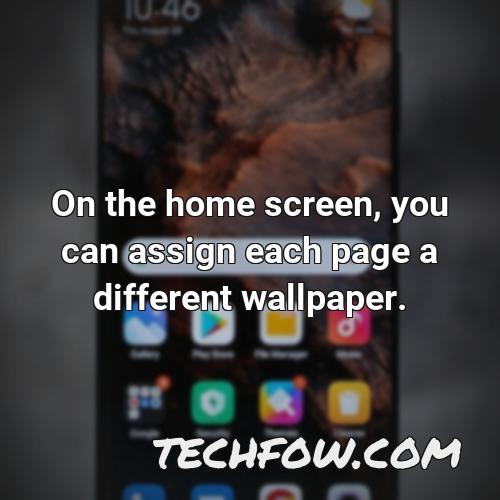 on the home screen you can assign each page a different wallpaper