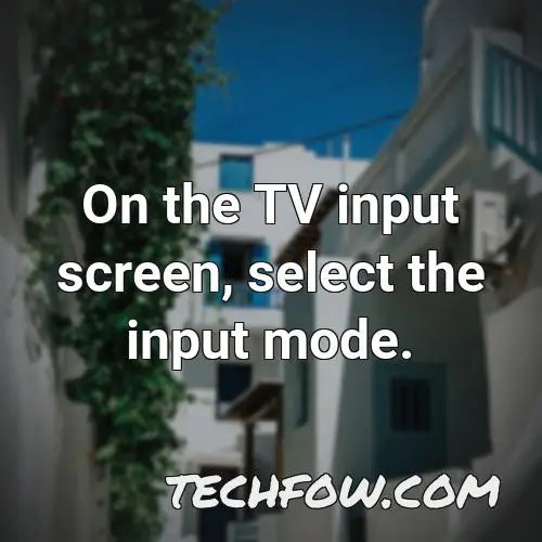 on the tv input screen select the input mode