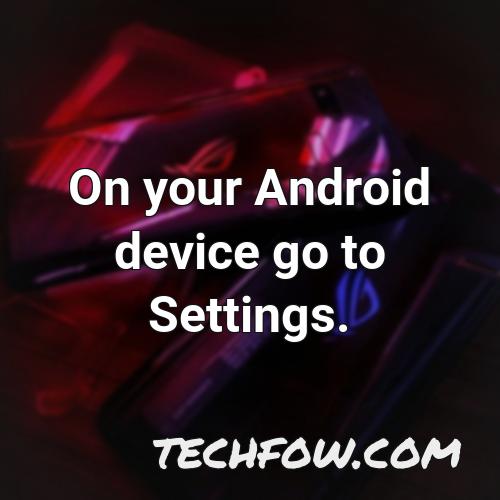 on your android device go to settings 2