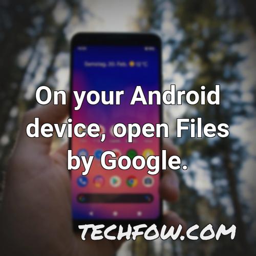 on your android device open files by google 7