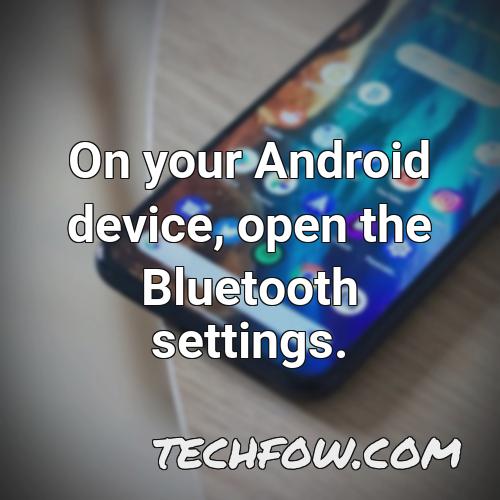 on your android device open the bluetooth settings