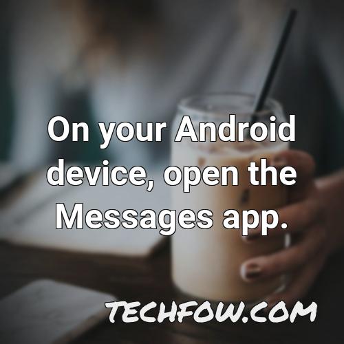 on your android device open the messages app