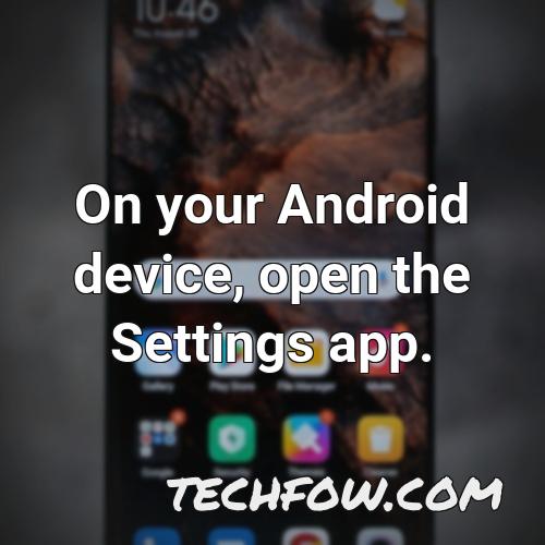 on your android device open the settings app