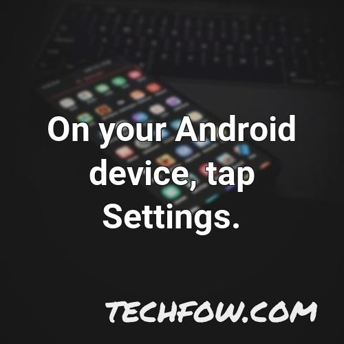 on your android device tap settings 4